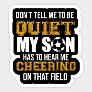 My Son Has To Hear Me Cheering On That Field Football Sticker